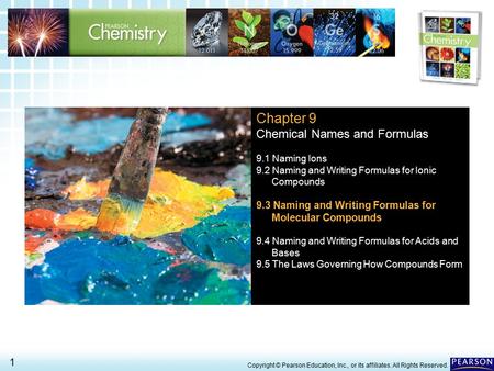 9.3 Naming and Writing Formulas for Molecular Compounds 1 > Copyright © Pearson Education, Inc., or its affiliates. All Rights Reserved. Chapter 9 Chemical.