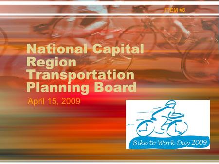 National Capital Region Transportation Planning Board April 15, 2009 ITEM #8.