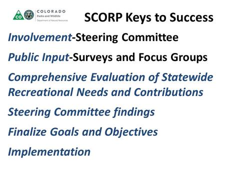 SCORP Keys to Success Involvement-Steering Committee Public Input-Surveys and Focus Groups Comprehensive Evaluation of Statewide Recreational Needs and.