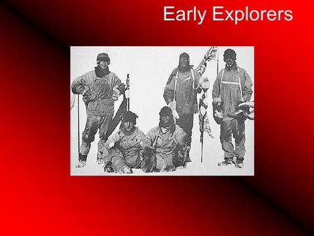 Early Explorers. When did people first explore the Antarctic ? In the 1890’s, explorers of various countries began to compete for being the first to reach.