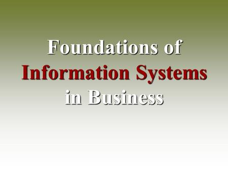 Foundations of Information Systems in Business. System ® System  A system is an interrelated set of business procedures used within one business unit.