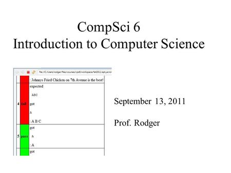 CompSci 6 Introduction to Computer Science September 13, 2011 Prof. Rodger.