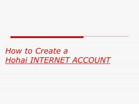 How to Create a Hohai INTERNET ACCOUNT. After the International Office has submitted your info to the Information Office … (1 day after the registration)