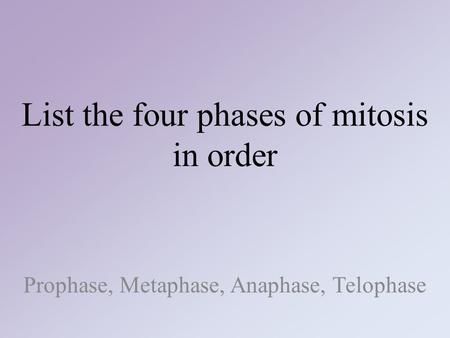 List the four phases of mitosis in order