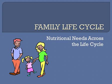 Nutritional Needs Across the Life Cycle