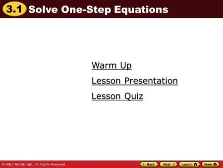 3.1 Warm Up Warm Up Lesson Quiz Lesson Quiz Lesson Presentation Lesson Presentation Solve One-Step Equations.