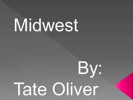 Midwest By: Tate Oliver. North Dakota The capital of North Dakota is Bismarck.
