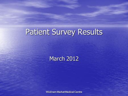 Wickham Market Medical Centre Patient Survey Results March 2012.