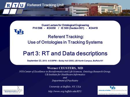 New York State Center of Excellence in Bioinformatics & Life Sciences R T U Referent Tracking Unit R T U Guest Lecture for Ontological Engineering PHI.