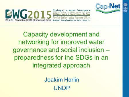 Capacity development and networking for improved water governance and social inclusion – preparedness for the SDGs in an integrated approach Joakim Harlin.
