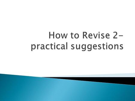 Revise Actively  Is amazing  Is like a muscle – it can be made to work more efficiently!  emory/how_to_learn.shtml.