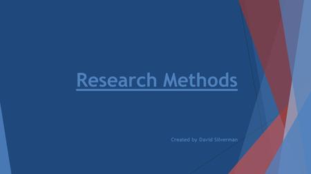 Research Methods Created by David Silverman. Basic vs Applied Research Basic research  Basic research explores questions that are of interest to psychologists.