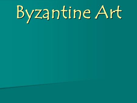 Byzantine Art. Byzantine Characteristics Mosaics and icons become the main form of decoration Mosaics and icons become the main form of decoration Central.