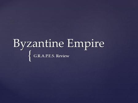 Byzantine Empire G.R.A.P.E.S. Review.