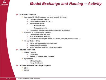 > Title of presentation - Date - References11 Model Exchange and Naming -- Activity  61970-452 Standard  New draft of 61970-452 standard has been created.