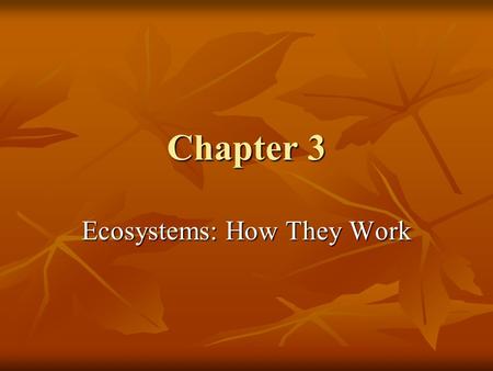 Chapter 3 Ecosystems: How They Work. Matter Matter Anything that has Anything that has Made of atoms of elements → molecules and compounds Made of atoms.