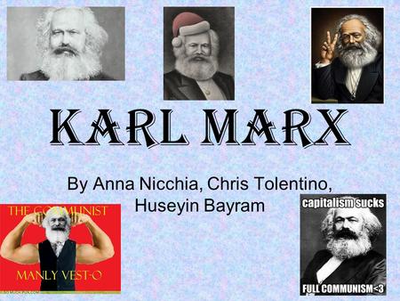 Karl Marx By Anna Nicchia, Chris Tolentino, Huseyin Bayram.