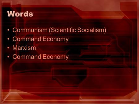 Words Communism (Scientific Socialism) Command Economy Marxism.
