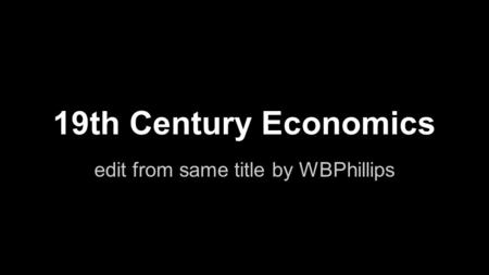 19th Century Economics edit from same title by WBPhillips.