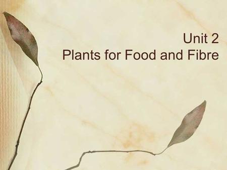 Unit 2 Plants for Food and Fibre. POS  fertilizers and soil nutrients  chemical and biological controls K3-describe and interpret the consequences.
