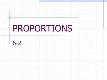 PROPORTIONS 6-2. VOCABULARY Proportion – equality of two ratios Cross Products – the results when you cross multiply.