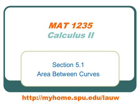 MAT 1235 Calculus II Section 5.1 Area Between Curves