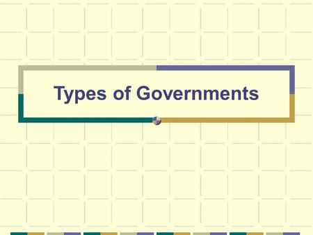 Types of Governments Democracy In a democracy, the government is elected by the people. Everyone who is eligible to vote has a chance to have their say.