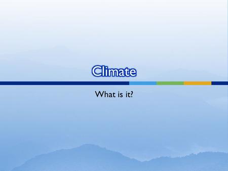 What is it?.  Climate is the name for the general conditions of temperature and precipitation for an area over a long period of time.