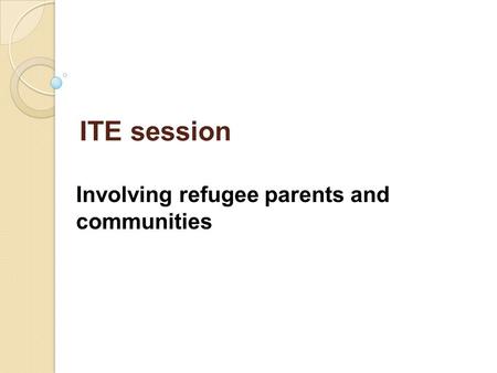 ITE session Involving refugee parents and communities.
