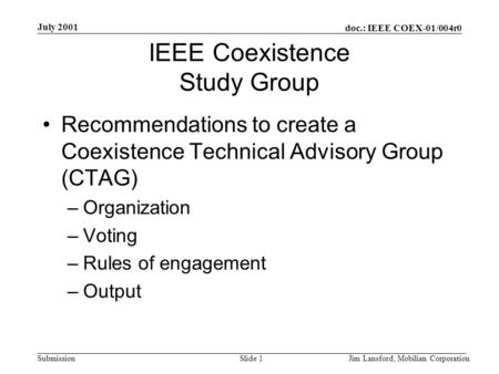 Doc.: IEEE COEX-01/004r0 Submission July 2001 Jim Lansford, Mobilian CorporationSlide 1 IEEE Coexistence Study Group Recommendations to create a Coexistence.