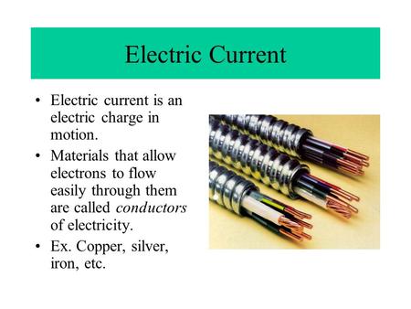 Electric Current Electric current is an electric charge in motion.