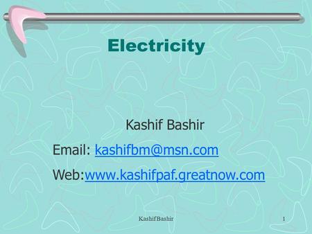 Kashif Bashir1 Electricity Kashif Bashir   Web:www.kashifpaf.greatnow.comwww.kashifpaf.greatnow.com.