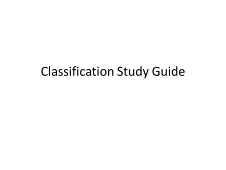 Classification Study Guide
