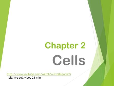 Chapter 2 Cells  bill nye cell video 23 min.