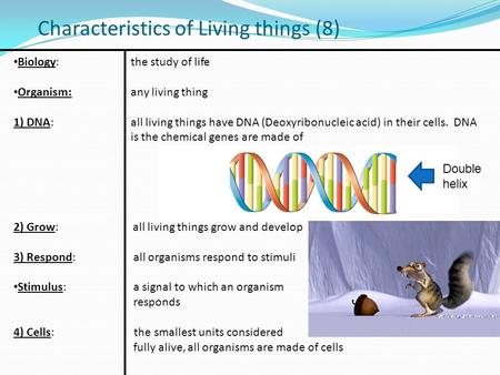 Characteristics of Living things (8) Biology: the study of life Organism: any living thing 1) DNA: all living things have DNA (Deoxyribonucleic acid) in.