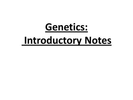 Genetics: Introductory Notes. Principal Points: Genetics can be divided into 4 subdisciplines – Transmission genetics – passage of genes from generation.