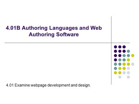 4.01B Authoring Languages and Web Authoring Software 4.01 Examine webpage development and design.