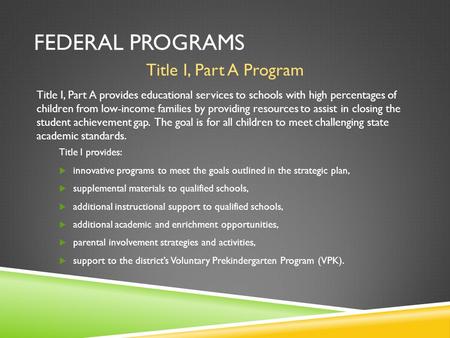 Title I, Part A Program Title I, Part A provides educational services to schools with high percentages of children from low-income families by providing.