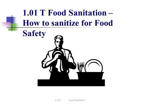 1.01 T Food Sanitation – How to sanitize for Food Safety