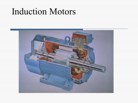 Induction Motors. Introduction  Three-phase induction motors are the most common and frequently encountered machines in industry -simple design, rugged,