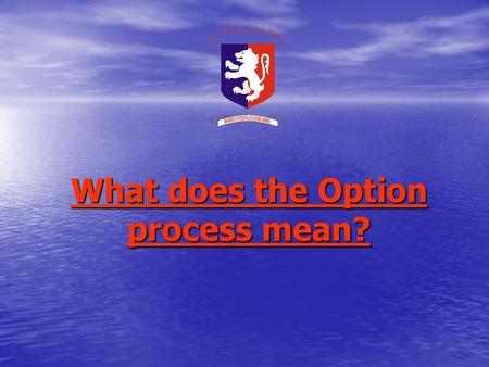 What does the Option process mean?. What is the IGCSE? IInternational GGeneral C Certificate of SSecondary EEducation.