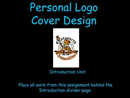 Personal Logo Cover Design Introduction Unit Place all work from this assignment behind the Introduction divider page.