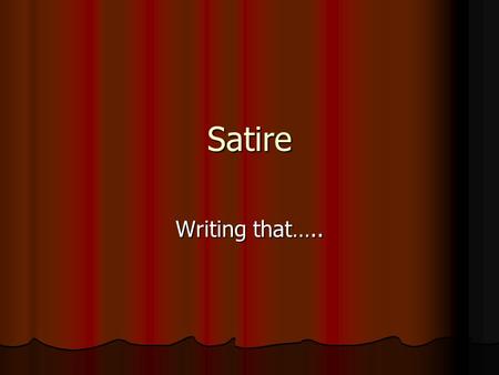Satire Writing that…... Characteristics ridicules or holds up to contempt ridicules or holds up to contempt of individuals or group points out flaws and.