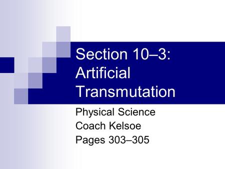 Section 10–3: Artificial Transmutation