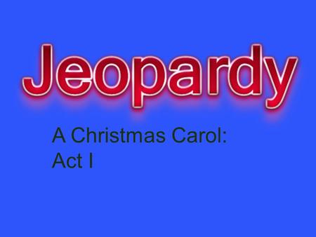 A Christmas Carol: Act I. SettingScroogeMarleyPastVocab 10 20 30 40 50 *Fred50.