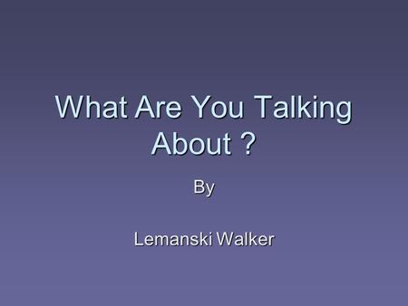 What Are You Talking About ? By Lemanski Walker. Sentence Fragments  Sentence fragments are “pieces” of sentences.  A complete sentence has a subject.