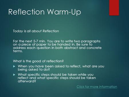 Reflection Warm-Up Today is all about Reflection For the next 5-7 min. You are to write two paragraphs on a piece of paper to be handed in. Be sure to.