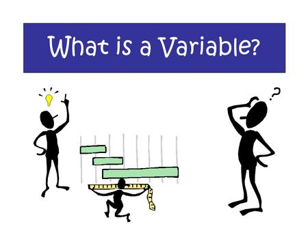 What is a Variable?.