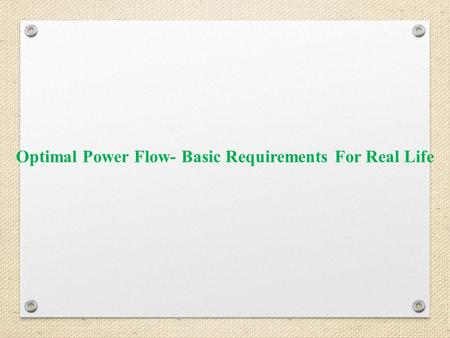 Optimal Power Flow- Basic Requirements For Real Life.