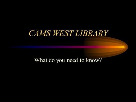 CAMS WEST LIBRARY What do you need to know? Who are the people in this library? MRS. ETTER MRS. BOGGS.